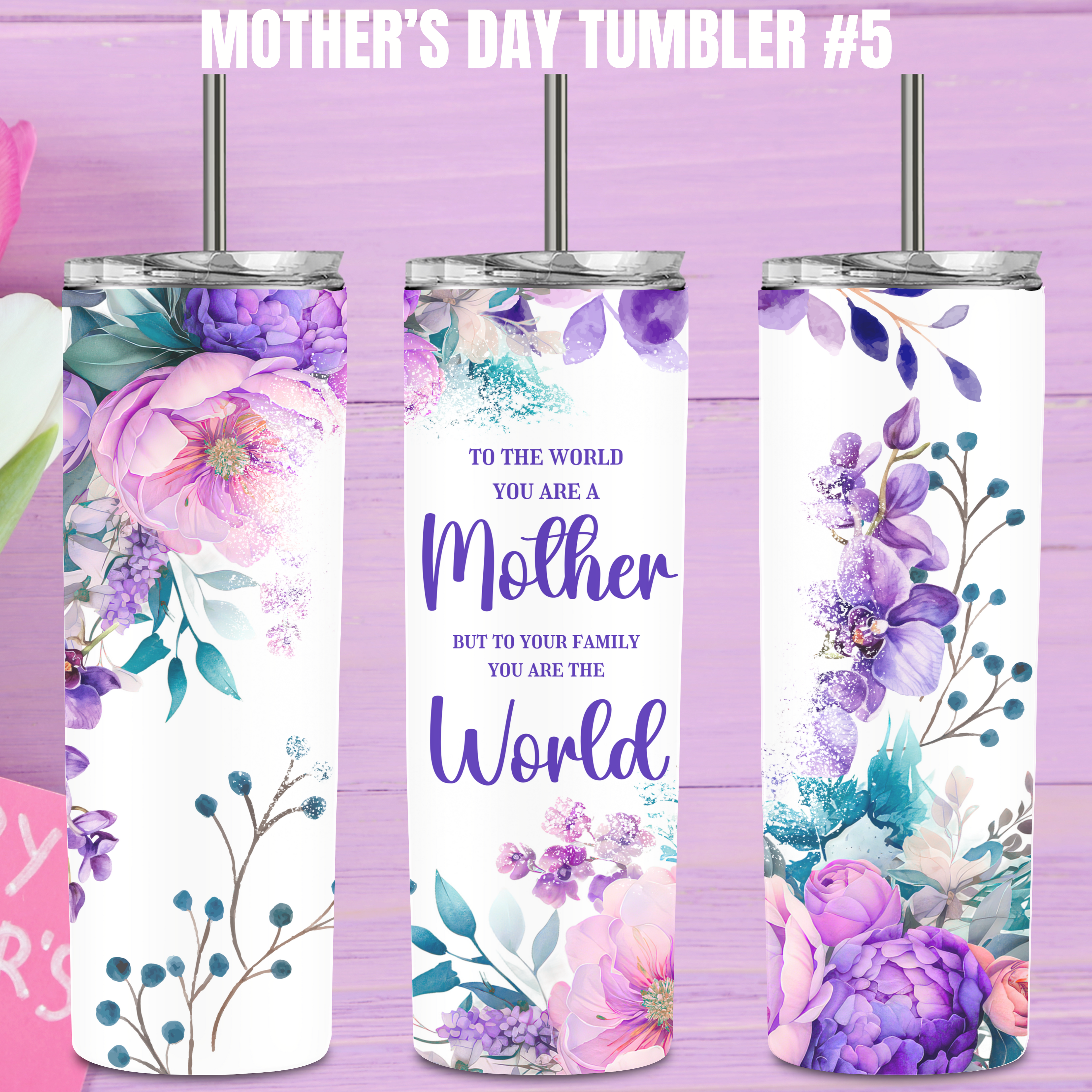 Mother's Day Tumbler #5 - Blooming Flowers